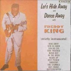 Freddie King : Let's Hide Away And Dance Away With Freddie King: Strictly Instrumental